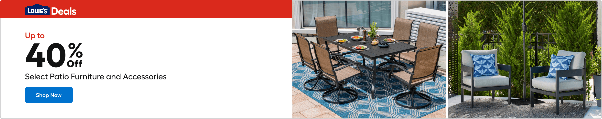Up to 40% Off Select Patio Furniture and Accessories. Shop Now.