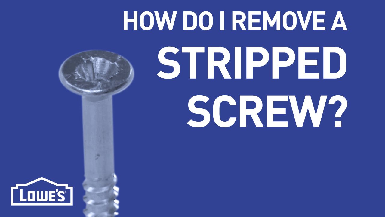 How To Remove A Stripped Screw Lowe S