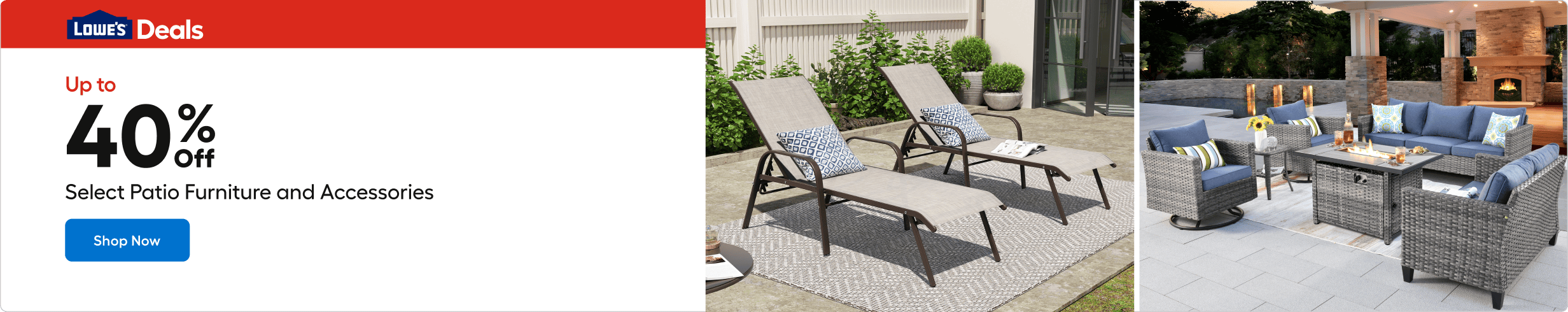 Up to 40% Off Select Patio Furniture and Accessories. Shop Now.