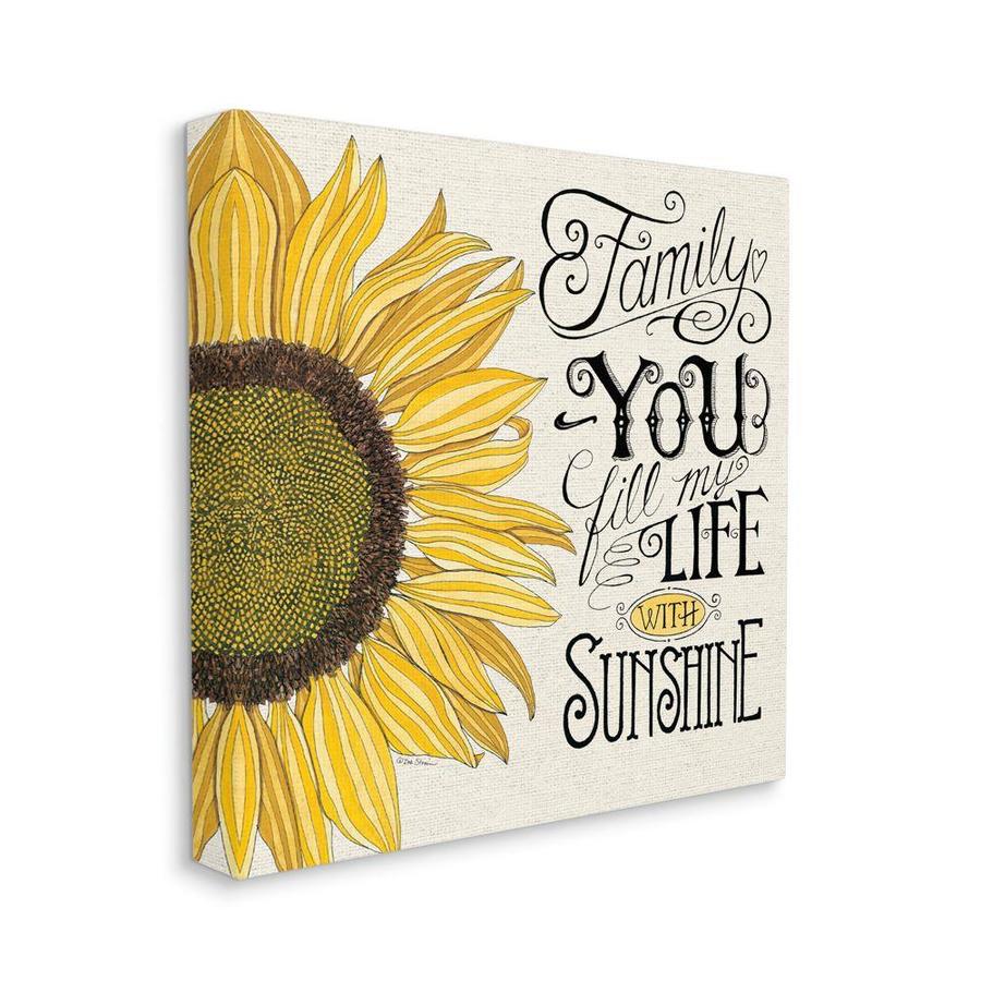 Stupell Industries Stupell Industries You Fill My Life With Sunshine Quote Sunflower Family Phrase Xl Stretched Canvas Wall Art By Deb Strain 30 X 1 5 X 30 In The Wall Art Department
