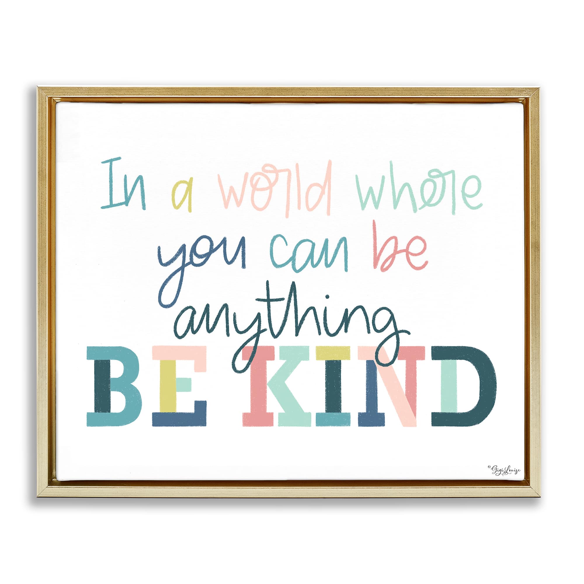 Stupell Industries BS-436-FFG-24X30 Be Kind In A World Gold Framed Floater Canvas Wall Art By Gigi Louise 31 x 25