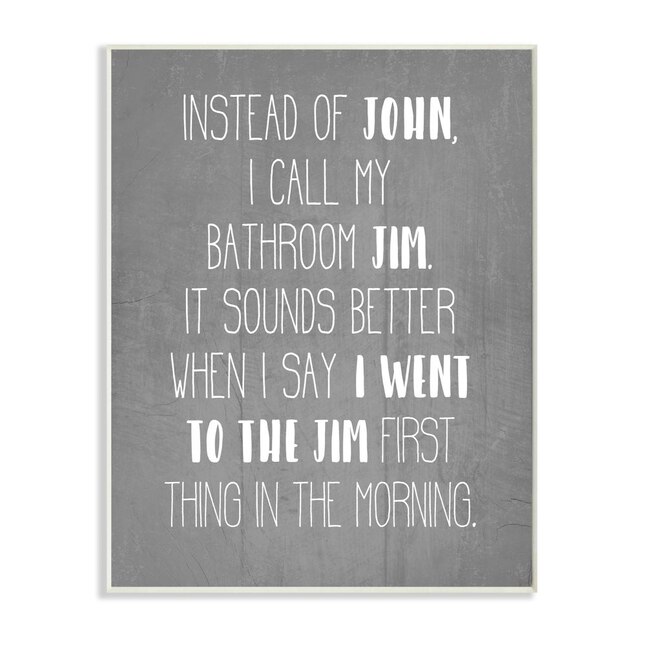 Stupell Industries Call The Bathroom Jim Not John E Workout Humor Daphne Poli 15 In H X 10 W Inspirational Print Wall Art Department At Com - Why Do They Call The Bathroom John