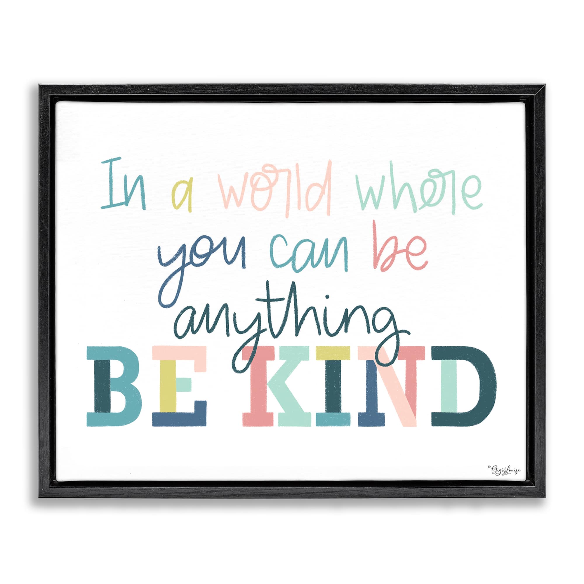 Stupell Industries BS-436-FFB-16X20 Be Kind In A World Black Framed Floater Canvas Wall Art By Gigi Louise 21 x 17