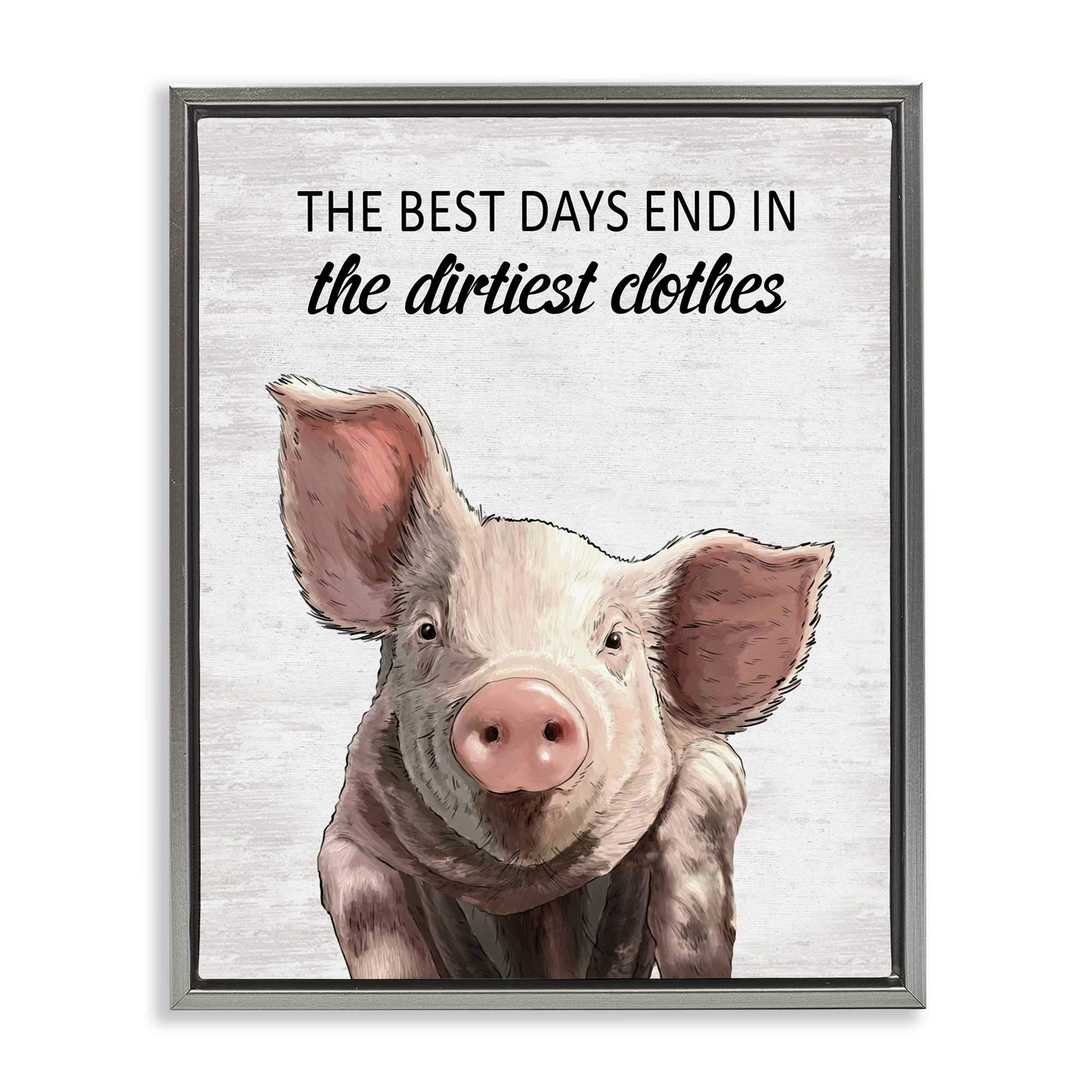 Stupell Industries BS-868-FFL-24X30 Best Days and Dirtiest Clothes Pig Gray Framed Floater Canvas Wall Art By Lettered and Lined 25 x 31