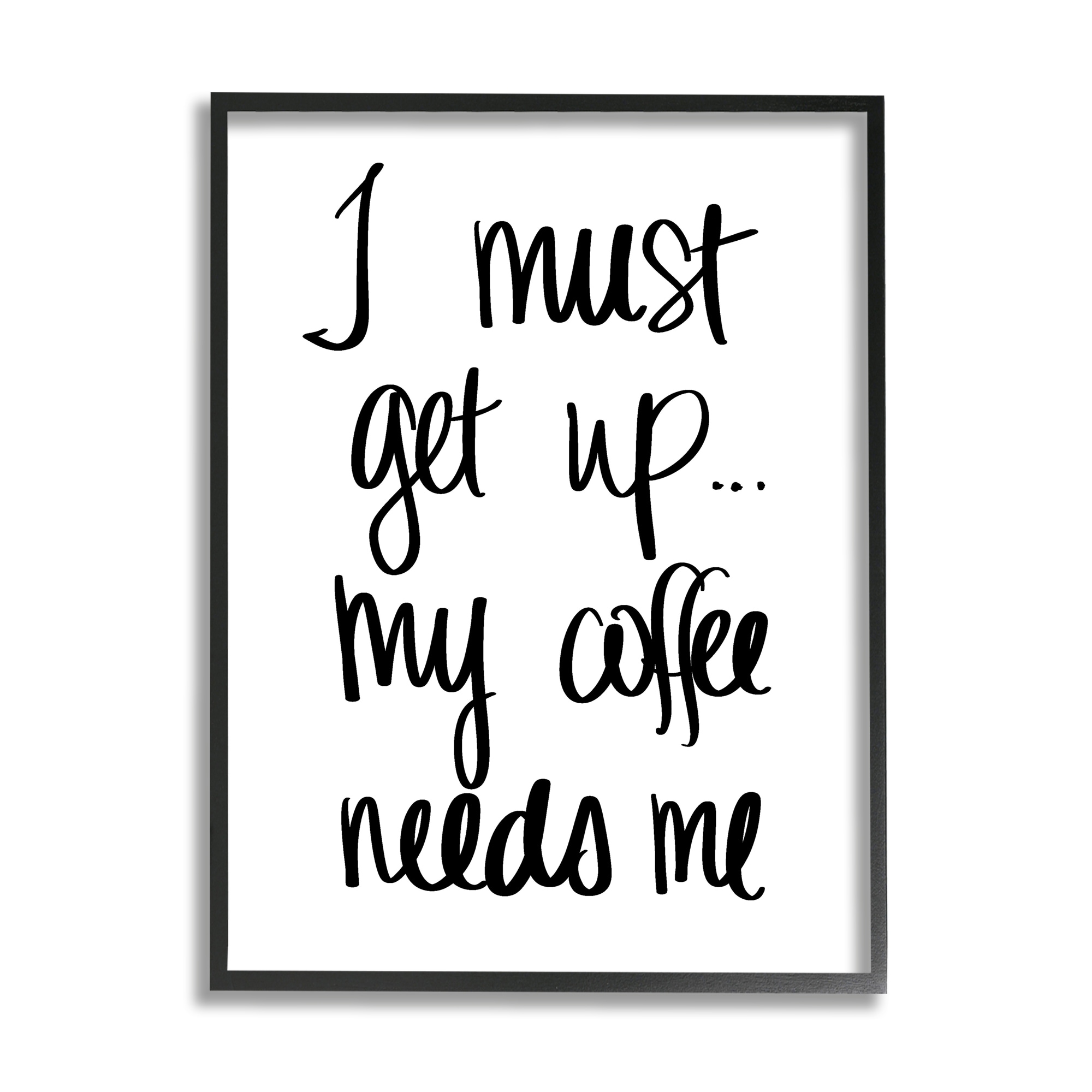 Stupell Industries AE-475-FR-24X30 I Must Get Up Coffee Humor Hand Typography Sd Graphics Studio Framed 30-in H x 24-in W Inspirational Print